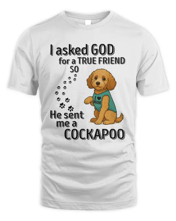 I asked GOD for a TRUE FRIEND so He sent me a Cockapoo