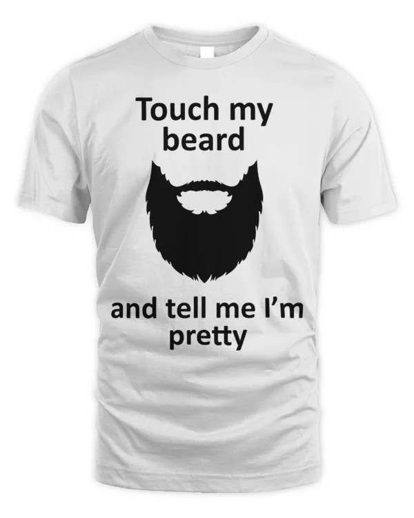 Touch My Beard And Tell Me I'm Pretty