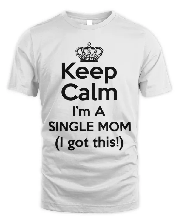 Keep Calm I'm A Single Mom