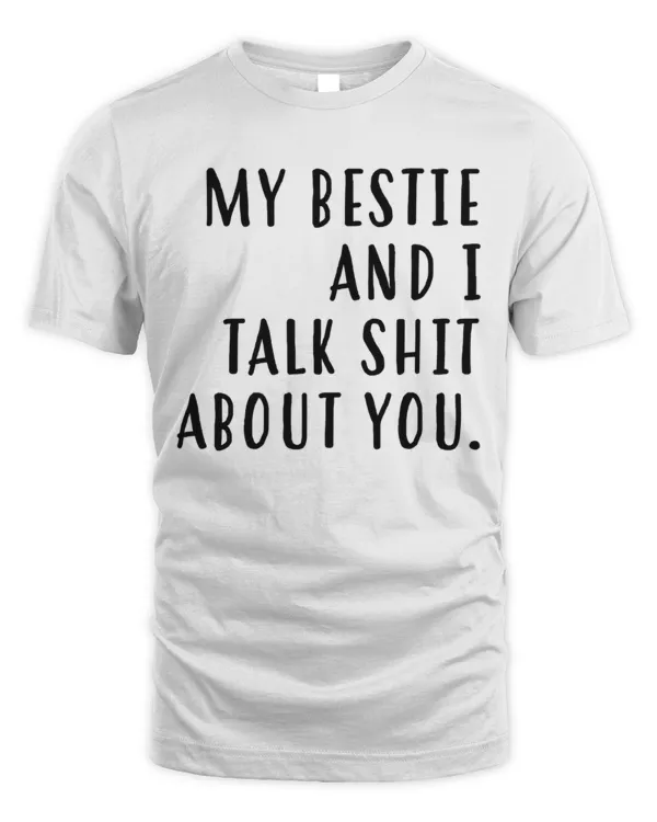 My Bestie And I Talk Shit About You