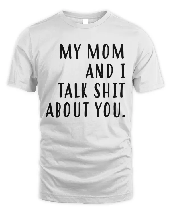 My Mom And I Talk Shit About You