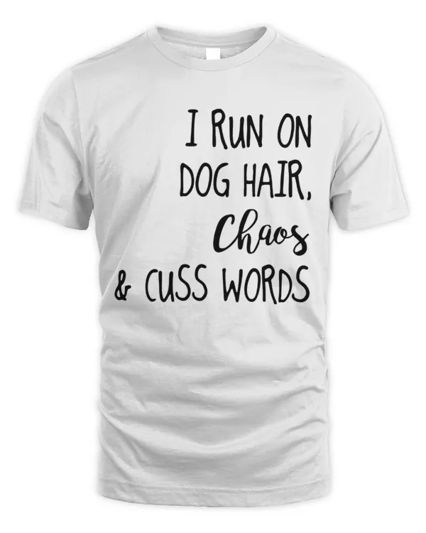 I Run On Dog Hair, Chaos & Cuss Words