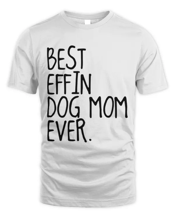 Best Effin Dog Mom Ever.