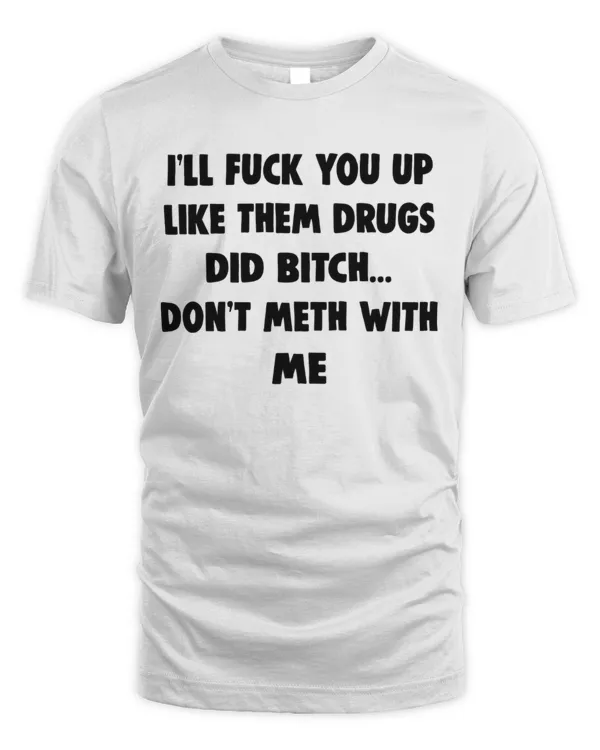 I'll Fuck You Up Like Them Drugs Did Bitch...