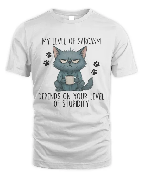 My level of sarcasm depends on your level of stupidity