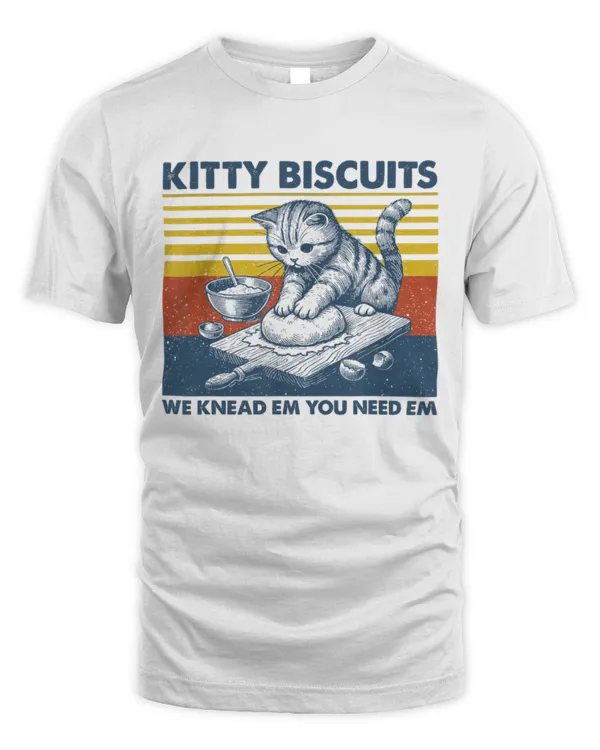 Cat Kneading Baker Kitty Biscuits We Knead Em You Need Em TShirt