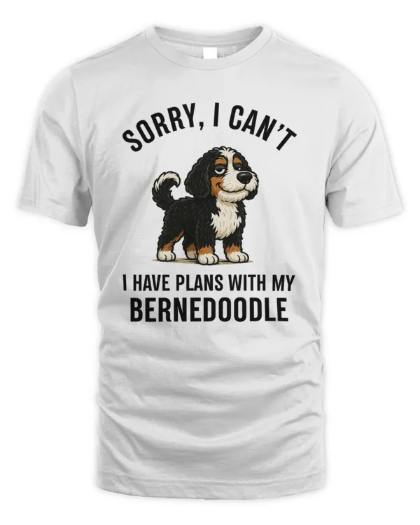 Sorry, I Can't... I Have Plans With My Bernedoodle