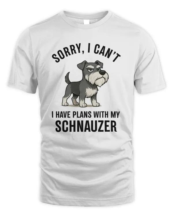 Sorry, I Can't... I Have Plans With My Schnauzer