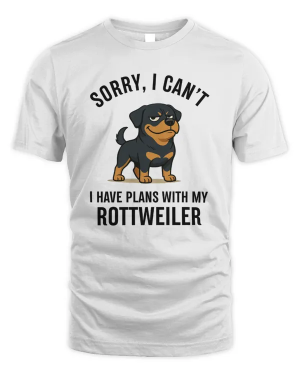 Sorry, I Can't... I Have Plans With My Rottweiler