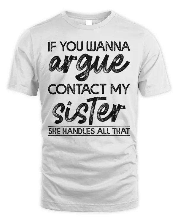 If You Wanna Argue Contact My Sister...