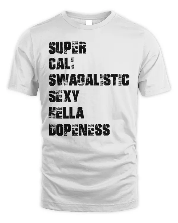 Super Cali Swagalistic Sexy Hella Dopeness