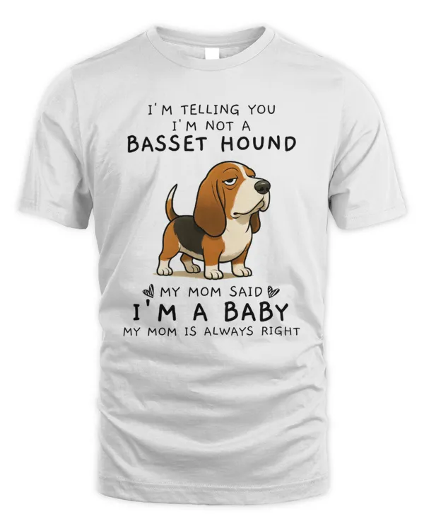 I'm Telling You I'm Not A Basset Hound