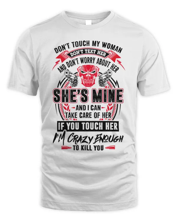 Don't Touch My Woman Don't Text Her...