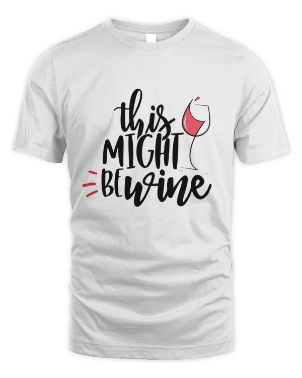 This Might Be Wine For Wine Lover42764276 T-Shirt