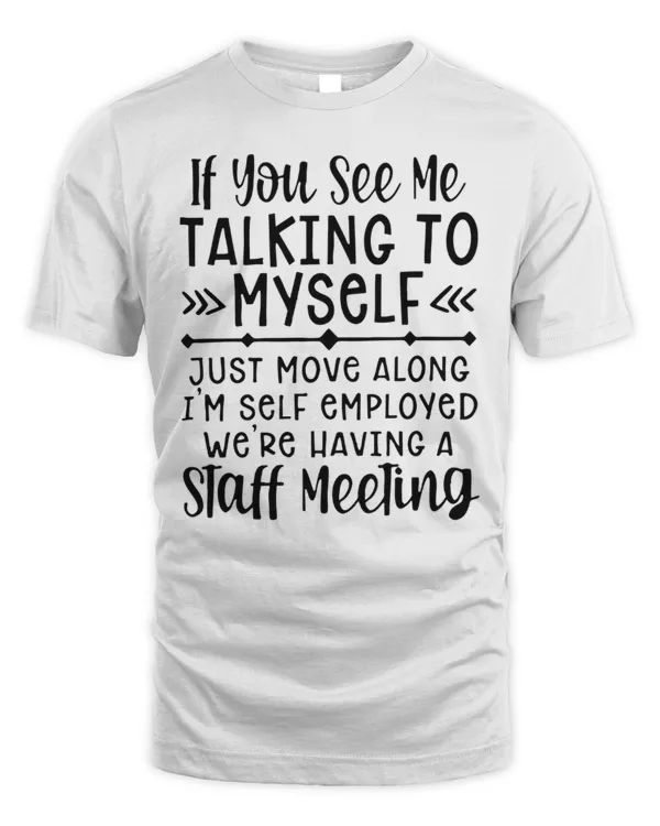 If You See Me Talking To Myself...