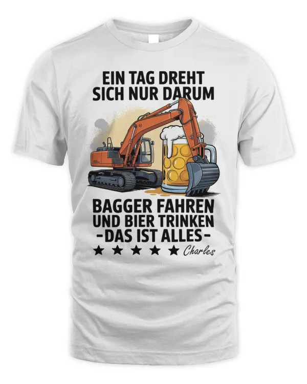 Ein Tag Dreht Sich Nur Darum Bagger Fahren Und Bier Trinken Das Ist Alles