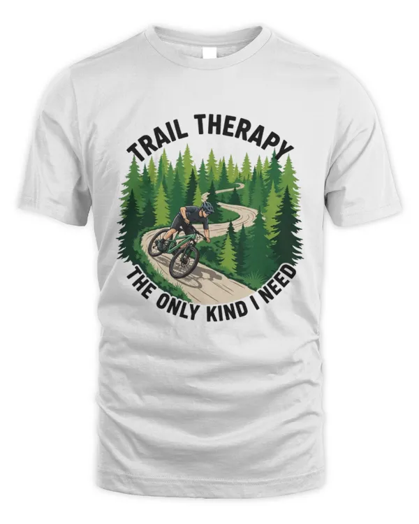 Trail Therapy The Only Kind I Need T-shirt