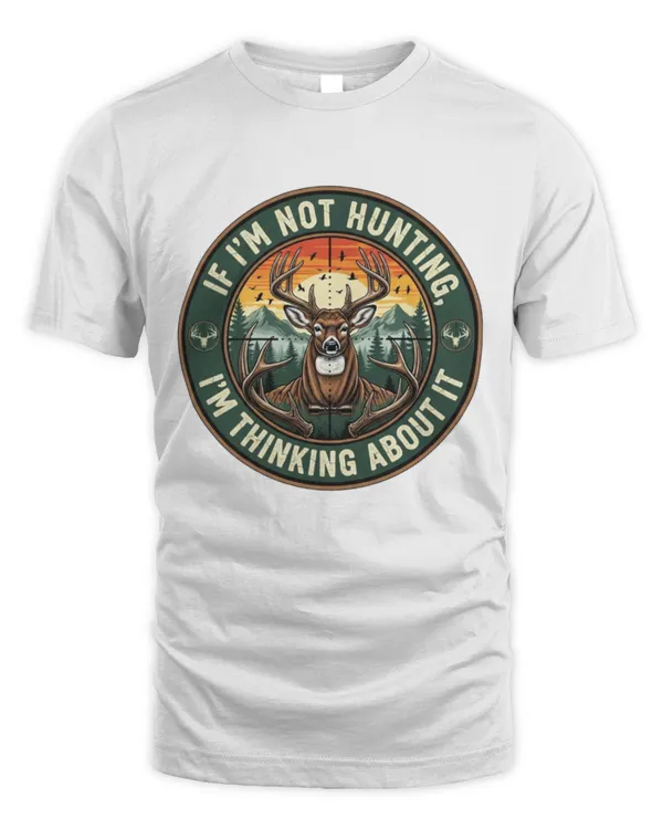 If I'm Not Hunting T-shirt