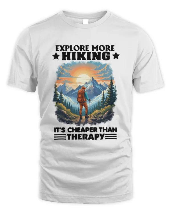 EXPLORE MORE Hiking IT'S CHEAPER THAN Therapy T-shirt