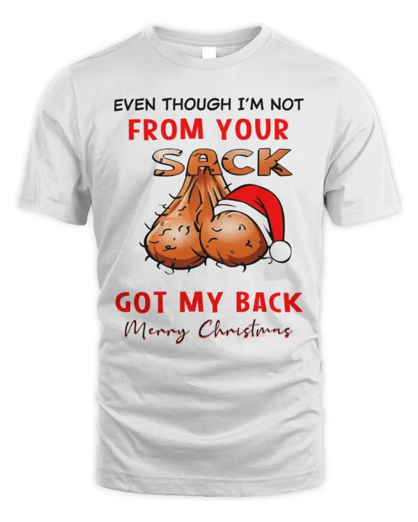 Top Even Though I’m Not From Your Sack I Know You’ve Still Got My Back Merry Christmas Shirt