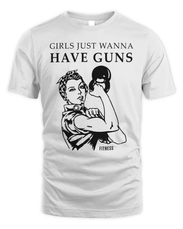 Women Fitness Girls Just Wanna Have Guns Shirt