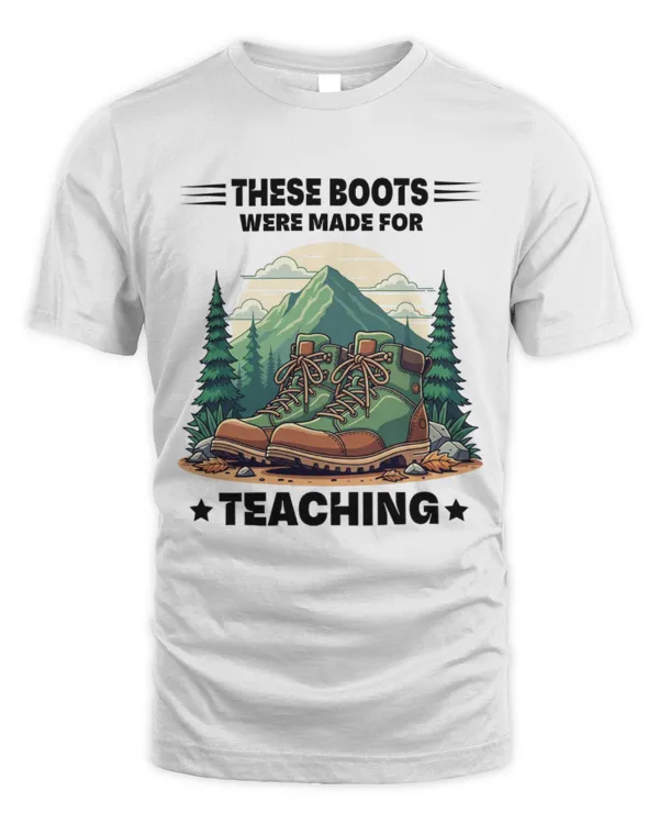 These Boots Were Made For Teaching T-shirt