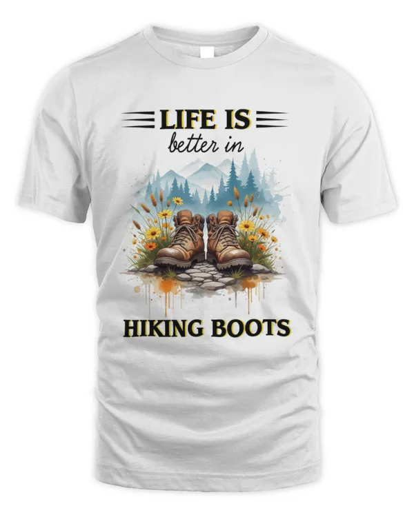 Life Is Better In Hiking Boots T-shirt