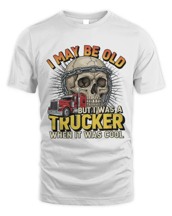 I May Be Old But I Was A Trucker When It Was Cool T-shirt2