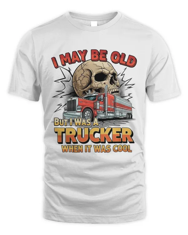 I May Be Old But I Was A Trucker When It Was Cool T-shirt3