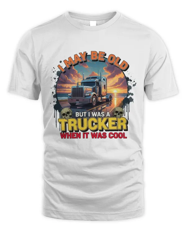 I May Be Old But I Was A Trucker When It Was Cool T-shirt6