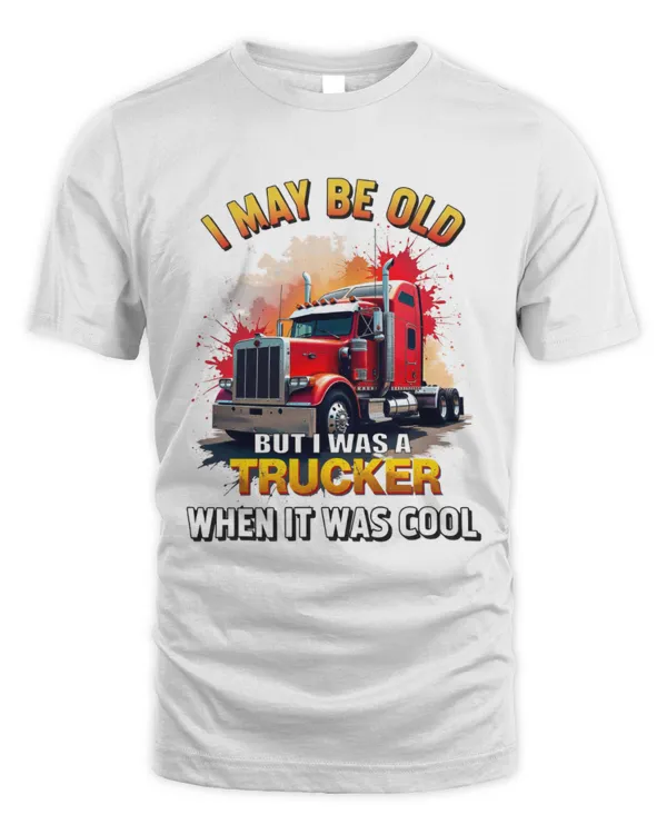 I May Be Old But I Was A Trucker When It Was Cool T-shirt4