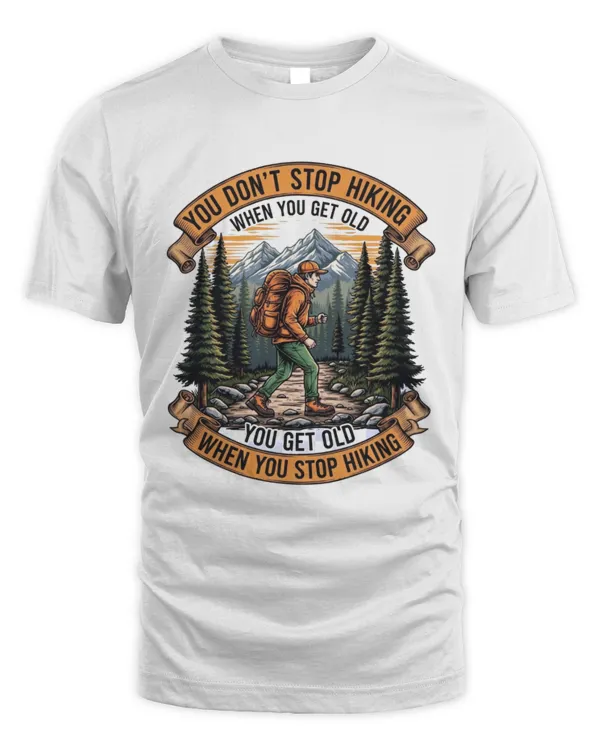 You Don’t Stop Hiking  Mountain Adventure Spirit T-shirt