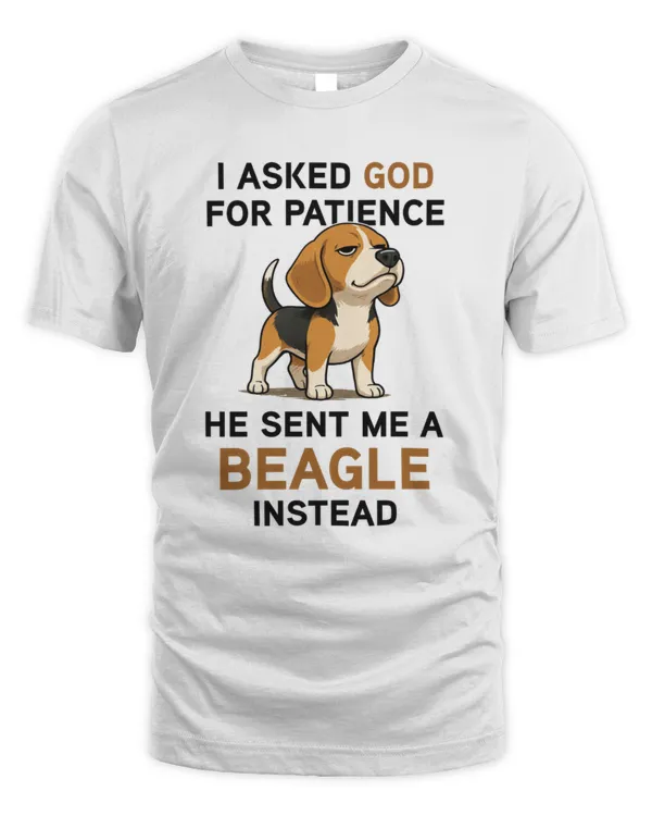 I Asked God For Patience He sent me a Beagle Instead