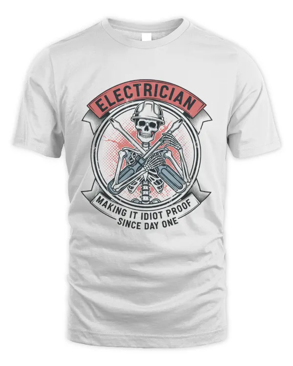 Electrician Making It Idiot Proof Since Day One T-shirt