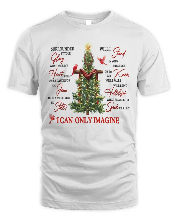 I CAN ONLY IMAGINE, CROSS TREE, CARDINAL, CHRISTMAS T-SHIRT, JESUS T-SHIRT, GOD T-SHIRT, FAITH T-SHIRT,