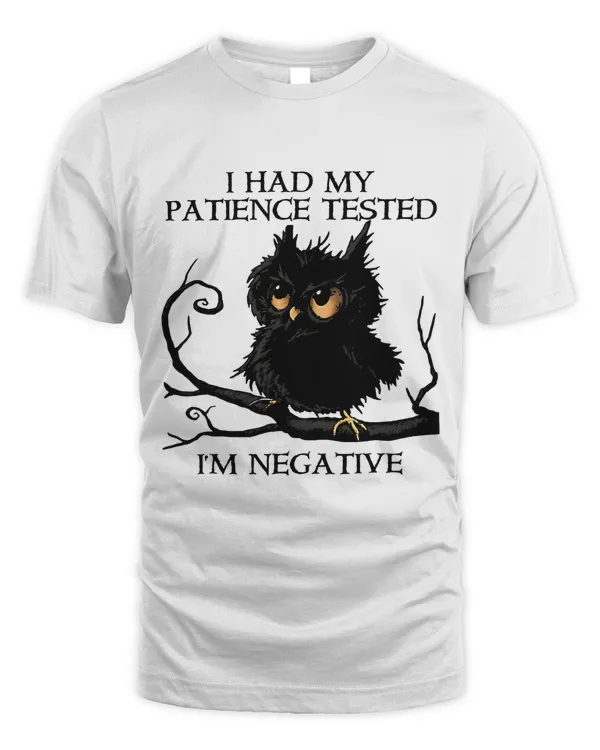 I Had My Patience Tested Im Negative Owl78