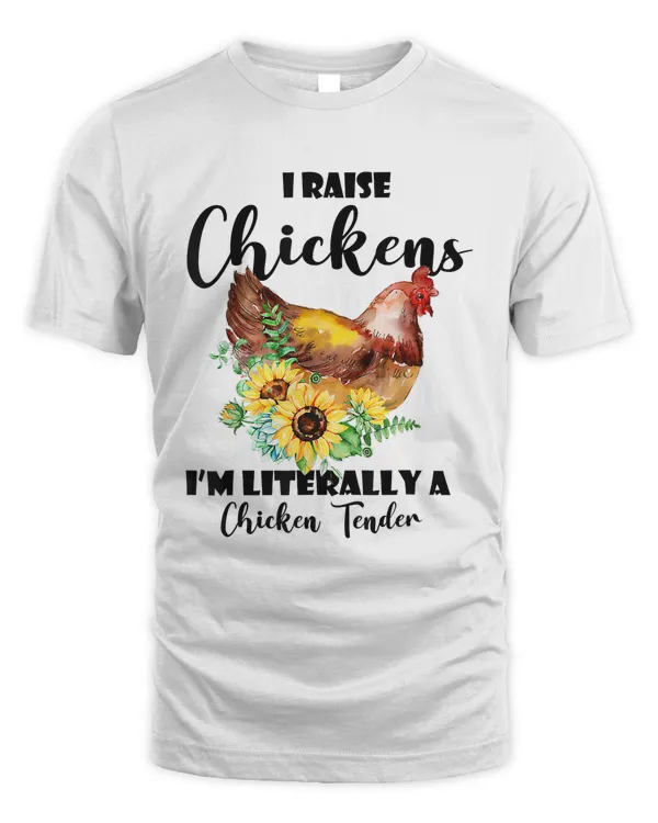 I Raise Chickens Im Literally a Chicken Tender Funny 207