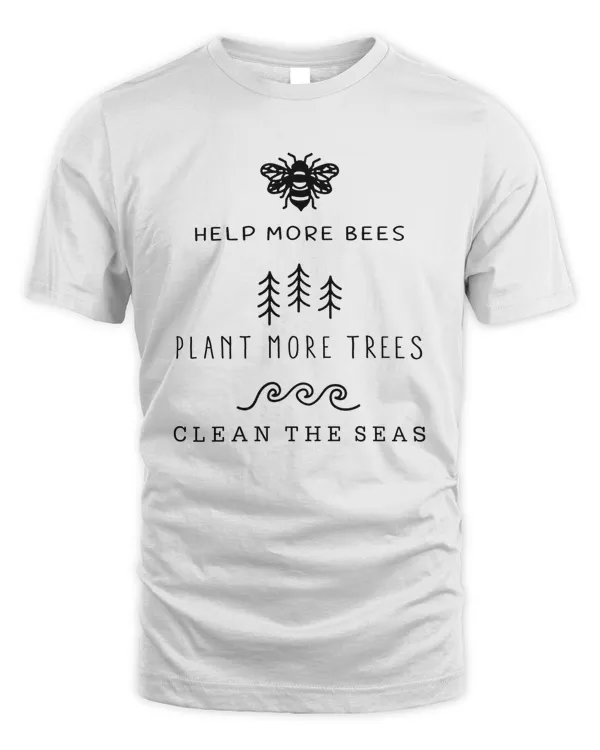 Help More Bees Plant More Trees Clean The Seas Shirt