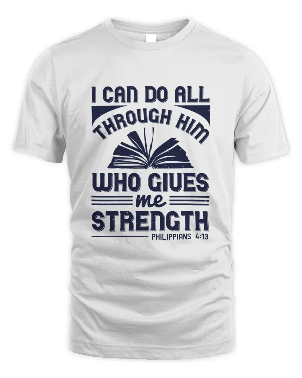 I Can Do All Things Through Him Who Gives Me Strength.Philippians 4.13 Bible Verse