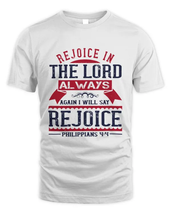 Rejoice In The Lord Always; Again I Will Say, Rejoice.Philippians 4.4 Bible Verse