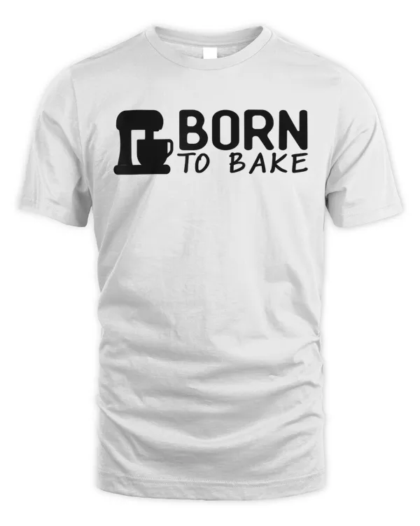 Baker Funny Gift - Born To Bake T-Shirt