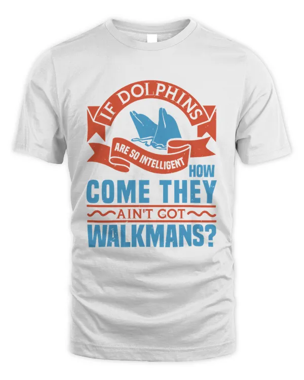 COME THEYHOWARE SO INTELLIGENTIF DOLPHINSWalkmans-01