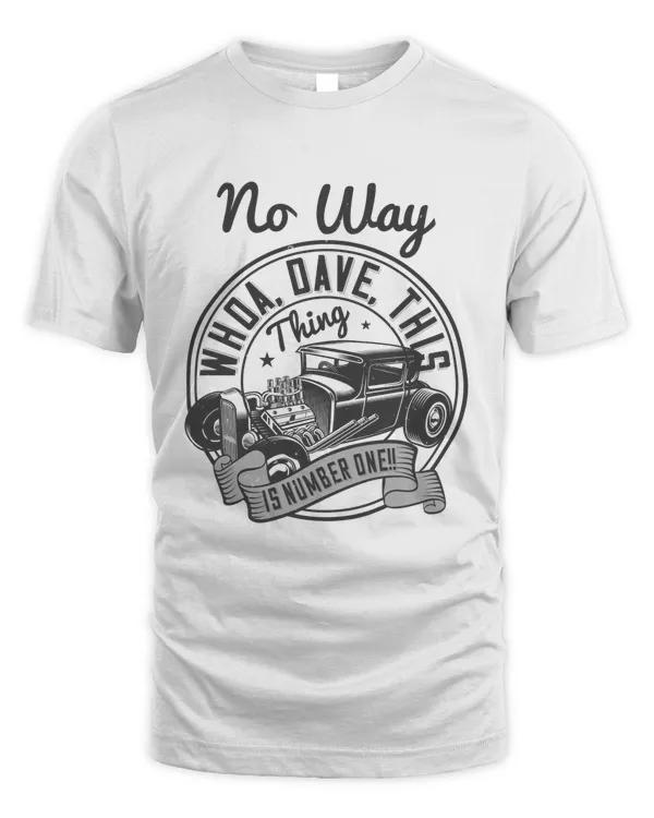 No way Whoa Dave, this thing is NUMBER ONE T-Shirt