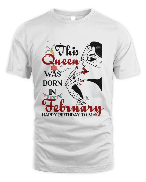 RD This Queen Was Born In February Happy Birthday To Me T-Shirt