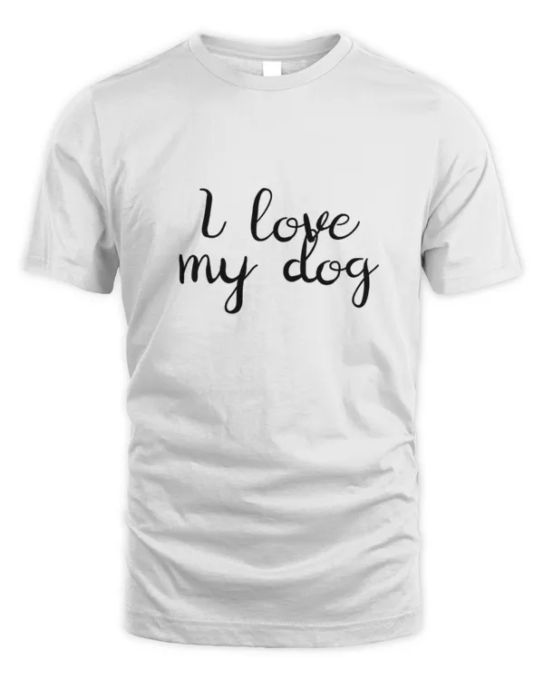 I Love My Dog Shirt