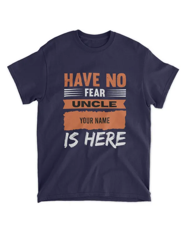 Have No Fear Uncle Is Here, Personalized name men T-Shirt, Gifts For Uncle, Gifts Idea For Uncle