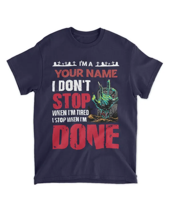 I'm A Personalized Name I Don't Stop When I'm Tired I Stop When I'm Done, Gifts For Personaized Name, Gifts Idea For Personaized Name