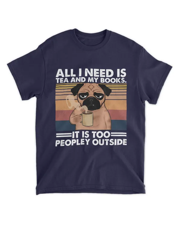 ETT500a Dog All I Need Is Tea And My Books It Is Too Peopley Outside