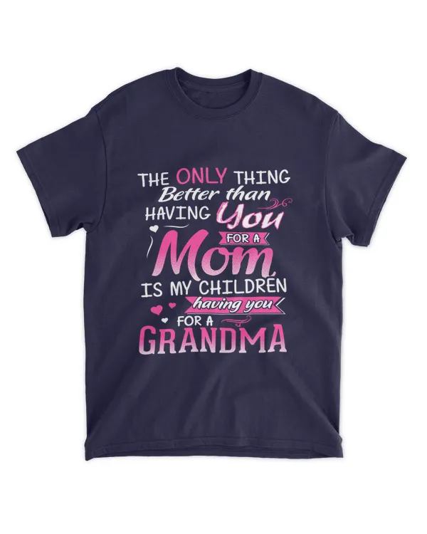 Miah942 The Only Thing Better Than Having You For A Mom Is My Children Having You For A Grandma