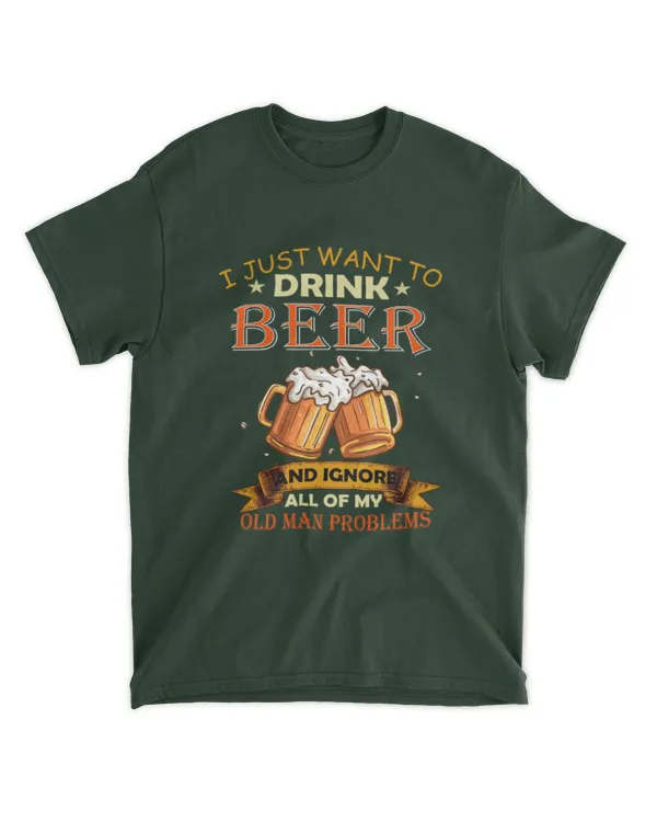 MT122 I Just Want To Drink Beer And Ignore All Of My Old Man Problems